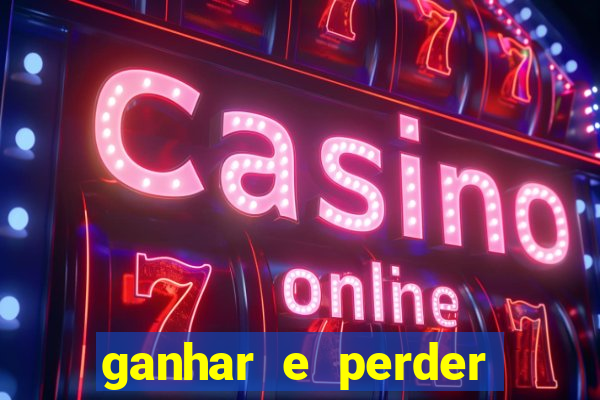 ganhar e perder faz parte do jogo frases